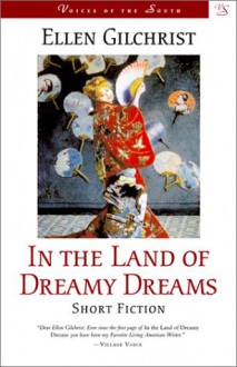 In the Land of Dreamy Dreams (Voices of the South) - Ellen Gilchrist