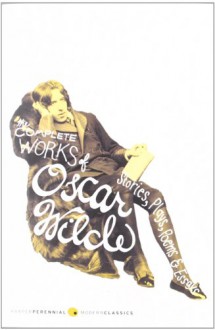 The Complete Works of Oscar Wilde: Stories, Plays, Poems & Essays - Oscar Wilde, Vyvyan Holland