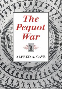 The Pequot War - Alfred A. Cave