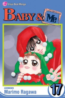 Baby & Me, Volume 17 (Baby and Me (Graphic Novels)) - Marimo Ragawa