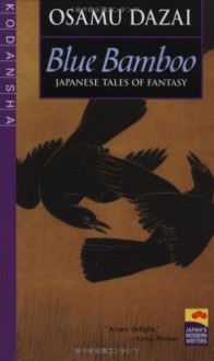 Blue Bamboo: Japanese Tales of Fantasy - Osamu Dazai, Ralph F. McCarthy