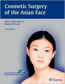 Cosmetic Surgery of the Asian Face - John A. McCurdy, Samuel Lam, Samuel M. Lam