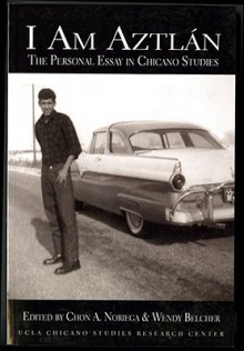 I Am Aztlan: The Personal Essay in Chicano Studies - Chon A. Noriega