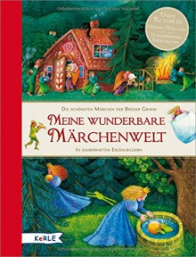 Meine wunderbare Märchenwelt. Die schönsten Märchen der Brüder Grimm: In zauberhaften Erzählbildern - Barbara Bedrischka-Bös, Martin Stiefenhofer