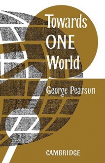 Towards One World - George Pearson