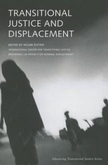 Transitional Justice and Displacement - Roger Duthie