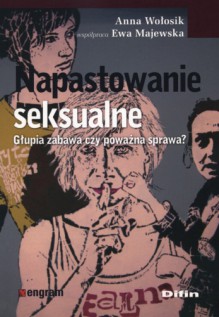 Napastowanie seksualne. Głupia zabawa czy poważna sprawa? - Ewa Majewska, Anna Wołosik