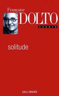 Solitude - Françoise Dolto, Gérard Guillerault