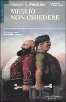 Meglio Non Chiedere (Dortmunder, #8) - Donald E Westlake