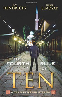 The Fourth Rule of Ten: A Tenzing Norbu Mystery (Tenzing Norbu Mysteries) - Ph.D. Gay Hendricks, Tinker Lindsay