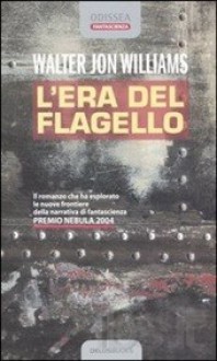 L'era del flagello - Walter Jon Williams