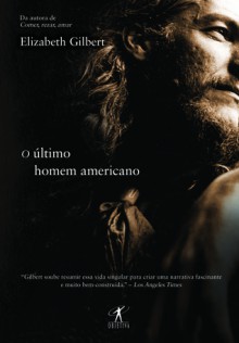 O Último Homem Americano - Elizabeth Gilbert, Rafael Mantovani