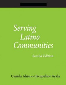 Serving Latino Communities: A How-to-do-it Manual for Librarians (How-To-Do-It Manuals) - Camila A. Alire, Jacqueline Ayala