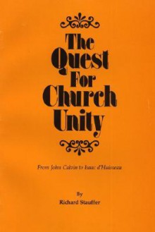 The Quest for Church Unity: From John Calvin to Isaac D'Huisseau - Richard Stauffer, Phillip Sigal, Dikran Y. Hadidian