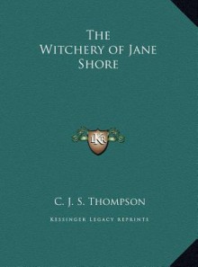 The Witchery of Jane Shore - C.J.S. Thompson