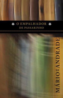 O Empalhador de Passarinho - Mário de Andrade