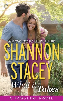 What It Takes: A Kowalski Reunion Novel (The Kowalskis) - Shannon Stacey