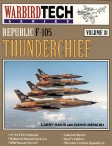 Republic F-105 Thunderchief - WarbirdTech Volume 18 - Larry Davis, David W. Menard, David Menard