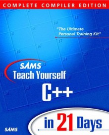 Sam's Teach Yourself C++ in 21 Days (3rd Complete Compiler Edition) - Jesse Liberty