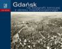 Gdańsk na fotografii lotniczej z okresu międzywojennego - Wojciech Szymański, Ewa Barylewska