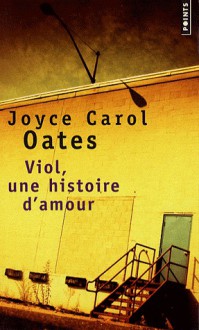 Viol, une histoire d'amour - Joyce Carol Oates, Claude Seban