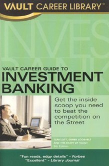 Vault Career Guide to Investment Banking (Vault Career Library) - Tom Lott