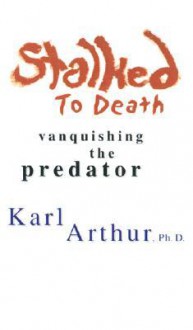 Stalked to Death - Karl Arthur