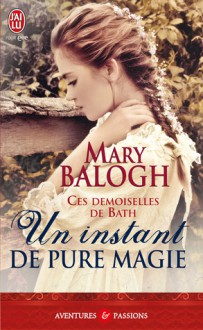 Un instant de pure magie (Ces demoiselles de Bath, #3) - Mary Balogh, Béatrice Pierre