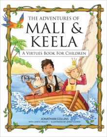 The Adventures of Mali & Keela: A Virtues Book for Children - Jonathan Collins, Jenny Cooper, Janice Healey