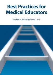 Best Practices for Medical Educators - Stephen M. Stahl, Richard L. Davis