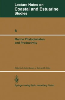 Marine Phytoplankton and Productivity: Proceedings of the invited lectures to a symposium organized within the 5th conference of the European Society ... 5-8, 1983 (Coastal and Estuarine Studies) - O. Holm-Hansen, L. Bolis, R. Gilles