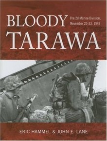 Bloody Tarawa: The 2d Marine Division, November 20-23, 1943 - Eric Hammel