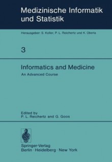 Informatics and Medicine: An Advanced Course (Medizinische Informatik, Biometrie und Epidemiologie) - P.L. Reichertz, G. Goos