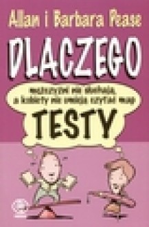 Dlaczego mężczyźni nie słuchają, a kobiety nie umieją czytać map : testy - Allan Pease