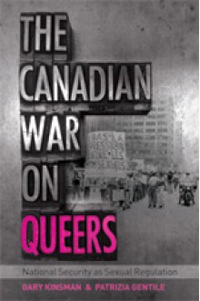 The Canadian War on Queers: National Security as Sexual Regulation - Gary Kinsman, Patrizia Gentile