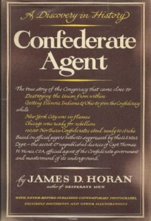 Confederate Agent: A Discovery in History - James David Horan