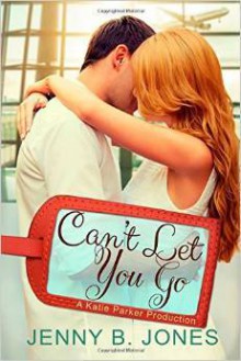 Can't Let You Go - Jenny B. Jones