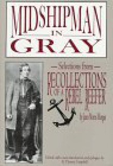 Midshipman in Gray: Selections from Recollections of a Rebel Reefer - James Morris Morgan, R. Thomas Campbell, R. Thomas Campbell