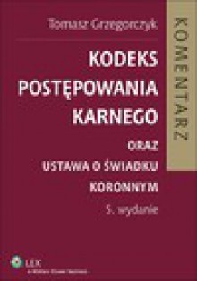 Kodeks postępowania karnego oraz ustawa o świadku koronnym. Komentarz. Wydanie 5 - ebook - Tomasz Grzegorczyk