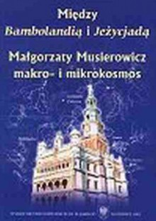 Między Bambolandią i Jeżycjadą: Małgorzaty Musierowicz makro- i mikrokosmos - Krystyna Heska-Kwaśniewicz