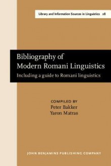 Bibliography of Modern Romani Linguistics: Including a Guide to Romani Linguistics - Peter Bakker