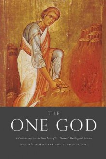 The One God: A Commentary on the First Part of Saint Thomas' Theological Summa - Reginald Garrigou-Lagrange, Dom Bede Rose