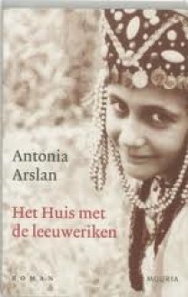 Het huis met de leeuweriken - Antonia Arslan, Manon Smits