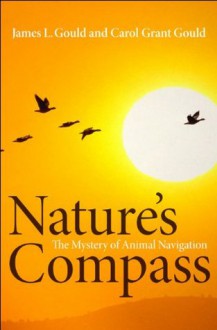 Nature's Compass: The Mystery of Animal Navigation (Science Essentials) - James L. Gould, Carol Grant Gould