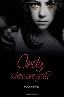 Cindy, Where Are You? - Roger Rapel