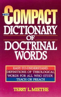 Compact Dictionary of Doctrinal Words, The - Terry L. Miethe