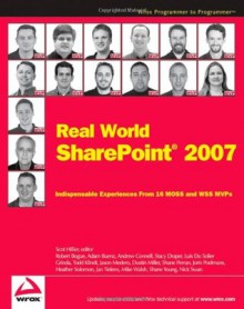 Real World SharePoint 2007: Indispensable Experiences From 16 MOSS and WSS MVPs - Robert Bogue, Adam Buenz, Andrew Connell, Stacy Draper, Luis Du Solier Grinda, Todd Klindt, Jason Medero, Dustin Miller, Shane Perran, Joris Poelmans, Heather Solomon, Nick Swan, Jan Tielens, Mike Walsh, Shane Young, Scot Hillier