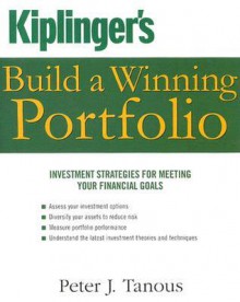 Kiplinger's Build a Winning Portfolio: Investment Strategies for Reaching Your Financial Goals - Peter Tanous