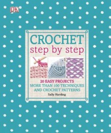 Crochet Step by Step. by Sally Harding - Sally Harding