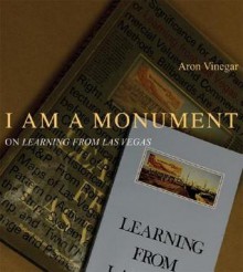 I Am a Monument: On Learning from Las Vegas - Aron Vinegar